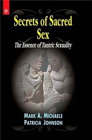 Secrets of Sacred Sex: The Essence of Tantric Sexuality - Devshoppe