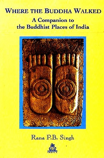 Where The Buddha Walked : A Companion to the Buddhist Places of India - Devshoppe
