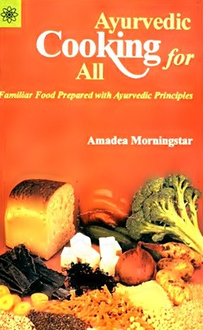 Ayurvedic Cooking for All - Familiar Food Prepared with Ayurvedic Principles - Devshoppe